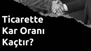 Ticarette Kar Oranı Kaçtır?